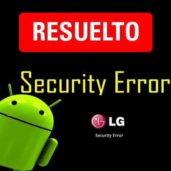 ¿Cómo solucionar el Security Error de un LG?
