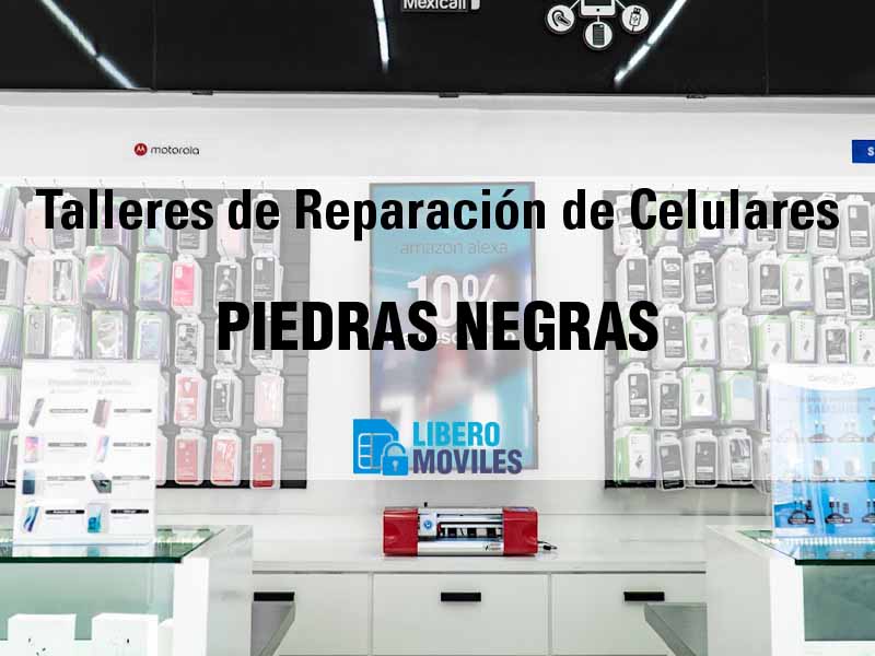 Talleres de Reparación de Celulares en Piedras Negras Coah - Teléfono y Ubicación