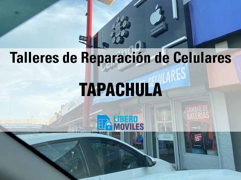 Talleres de Reparación de Celulares en Tapachula Chis - Teléfono y Ubicación