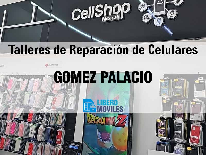 Talleres de Reparación de Celulares en Gomez Palacio Dgo - Teléfono y Ubicación