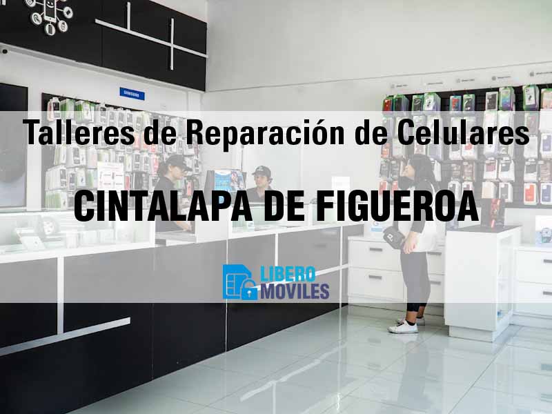 Talleres de Reparación de Celulares en Cintalapa de Figueroa Chis - Teléfono y Ubicación