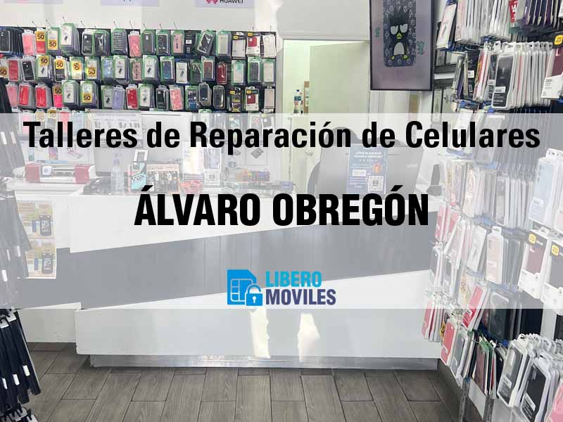 Talleres de Reparación de Celulares en Álvaro Obregón CDMX - Teléfono y Ubicación