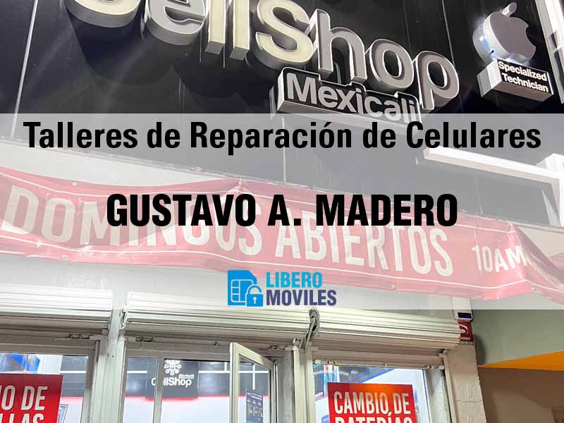 Talleres de Reparación de Celulares en Gustavo A. Madero CDMX - Teléfono y Ubicación